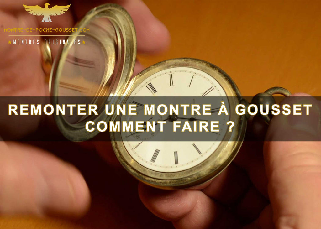 Remonter une montre à gousset : Comment faire