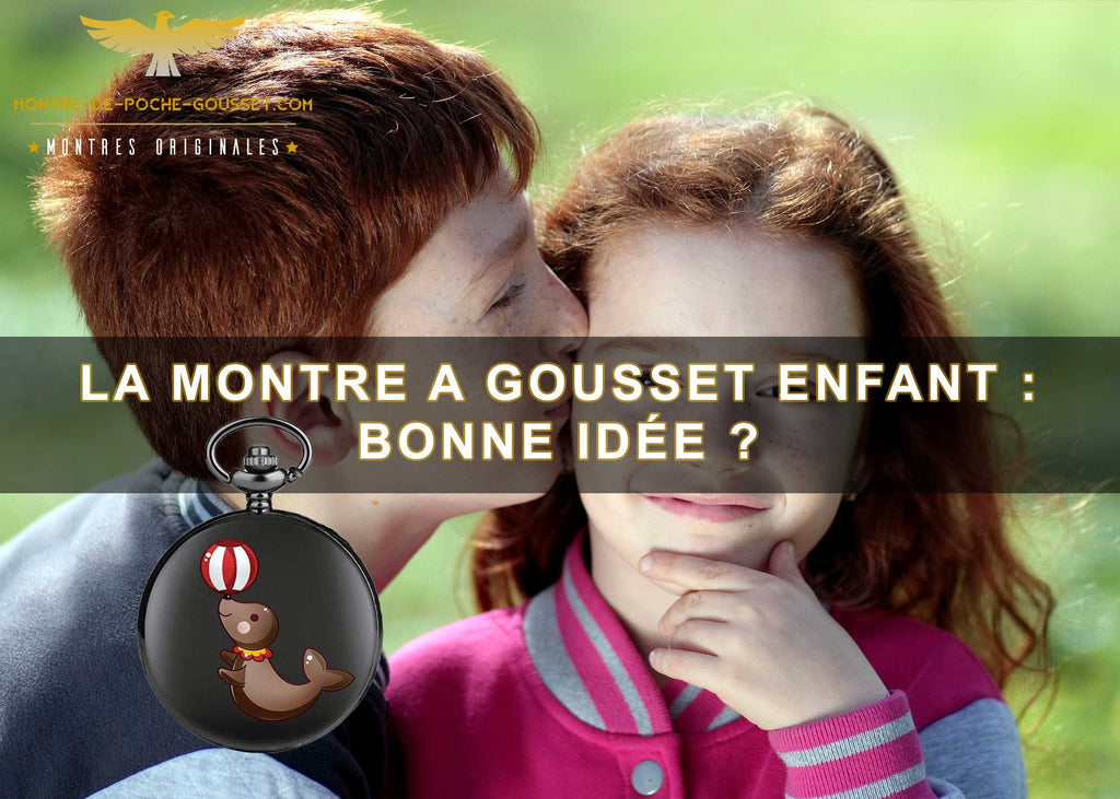 La montre a gousset enfant bonne id e