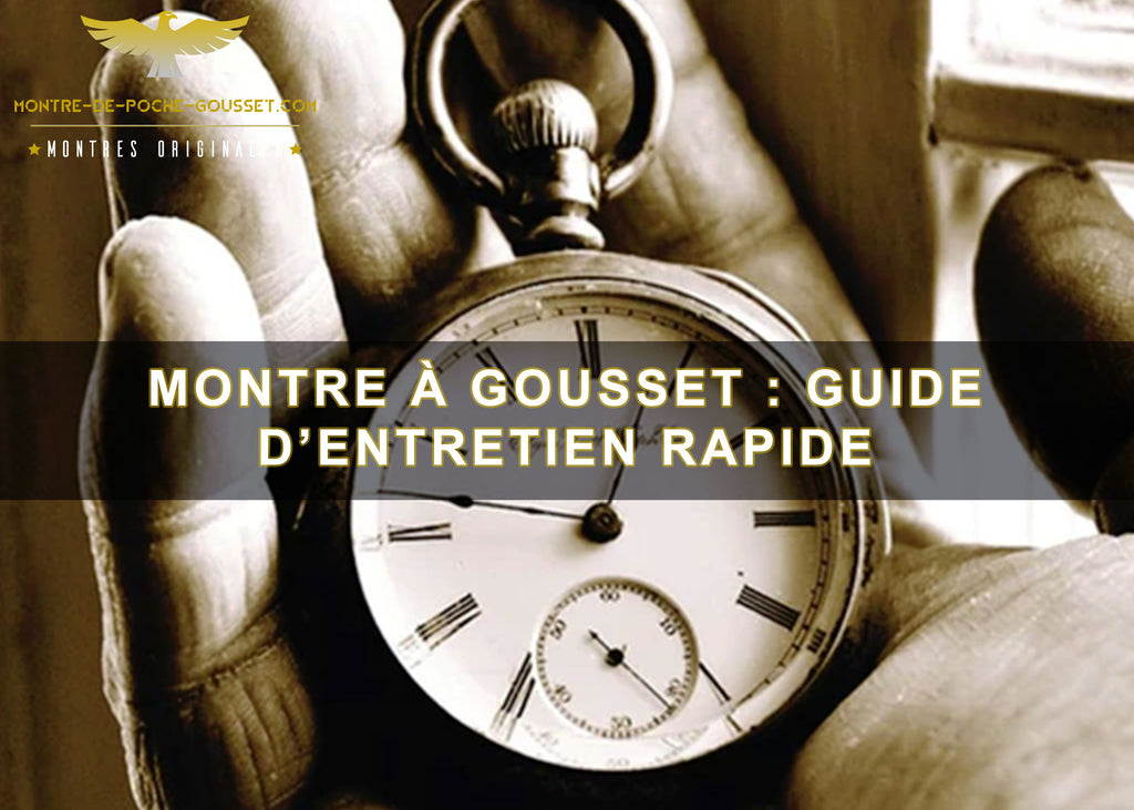 Montre à gousset : guide d’entretien rapide