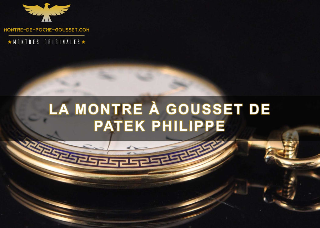 L'histoire de la montre gousset de Patek Philippe
