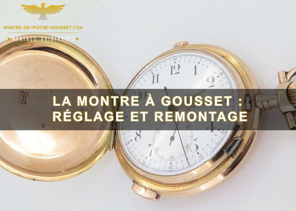 La montre à gousset : Réglage et remontage