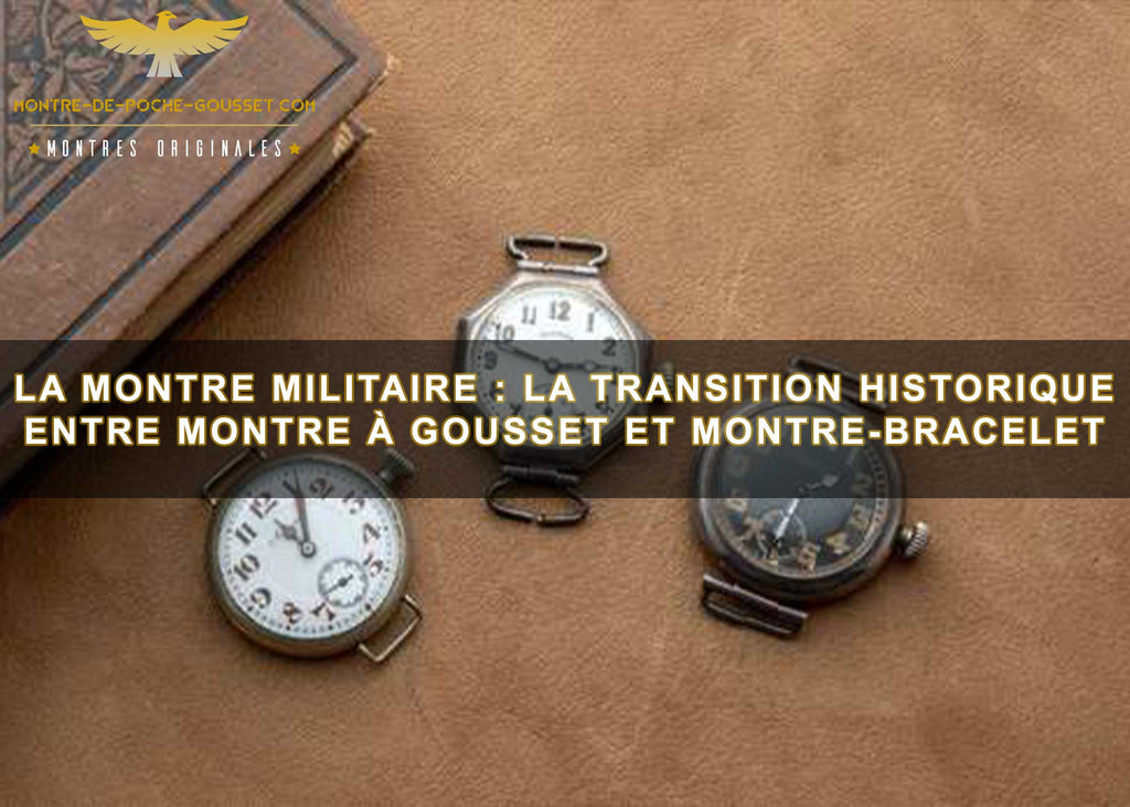 La montre militaire : la transition historique entre la montre à gousset et la montre-bracelet