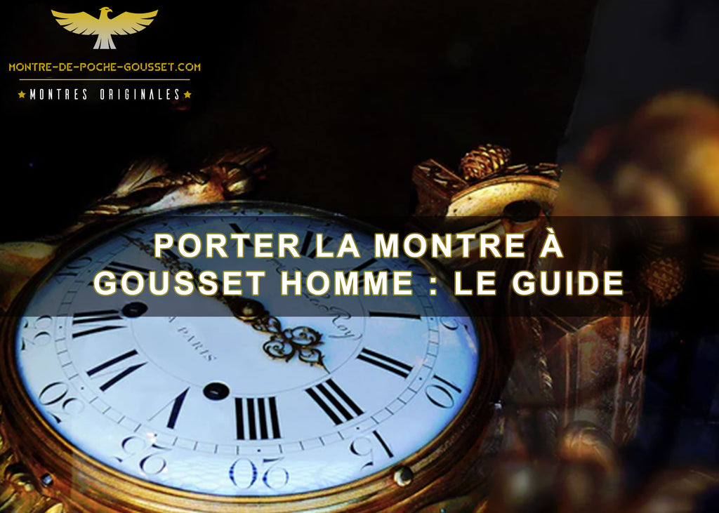 Porter la montre à gousset homme : Le guide